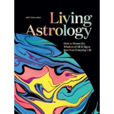 Abbildung von Living Astrology: How to Weave the Wisdom of All 12 Signs into Your Everyday Life