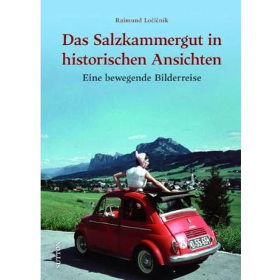 Abbildung von Regionalgeschichte Das Salzkammergut in historischen Ansichten: Eine bewegende Bilderreise (Sutton Archivbilder)