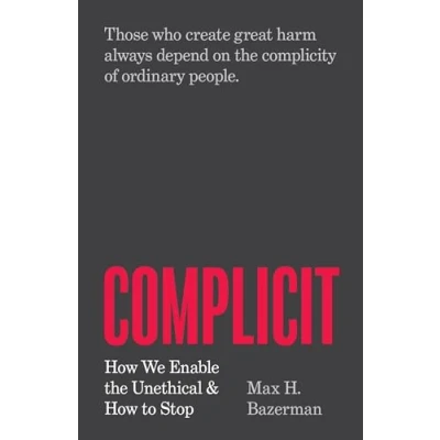 Abbildung von Complicit: How We Enable the Unethical and to Stop