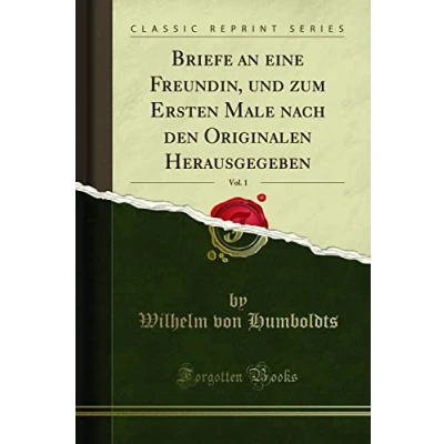 Abbildung von Briefe an eine Freundin, und zum Ersten Male nach den Originalen Herausgegeben, Vol. 1 (Classic Reprint)