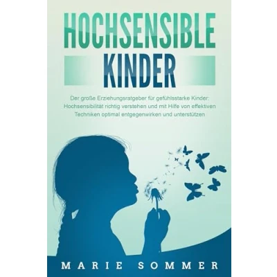 Abbildung von HOCHSENSIBLE KINDER Der große Erziehungsratgeber für gefühlsstarke Kinder: Hochsensibilität richtig verstehen und mit Hilfe von effektiven Techniken optimal entgegenwirken unterstützen