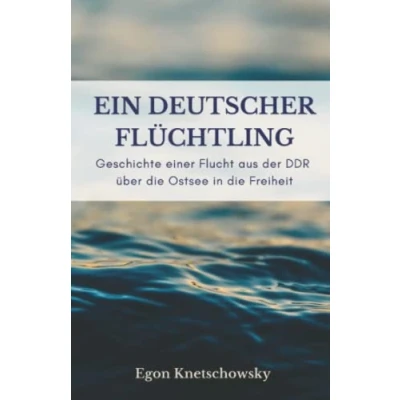 Abbildung von Ein deutscher Flüchtling: Geschichte einer Flucht aus der DDR über die Ostsee in Freiheit