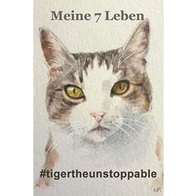 Abbildung von Meine 7 Leben: #tigertheunstoppable Aus dem aufregenden Leben eines Katers