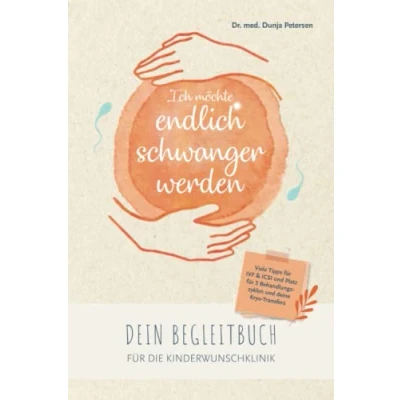Abbildung von Ich möchte endlich schwanger werden: Dein Begleitbuch für die Kinderwunschklinik bei IVF, ICSI und Kryotransfer (Kinderwunsch Bücher)