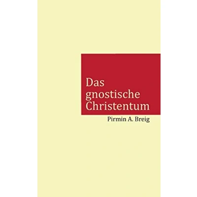 Abbildung von das gnostische Christentum: Warum die Kirche eigentliche Christentum mit einer Lüge ersetzt hat