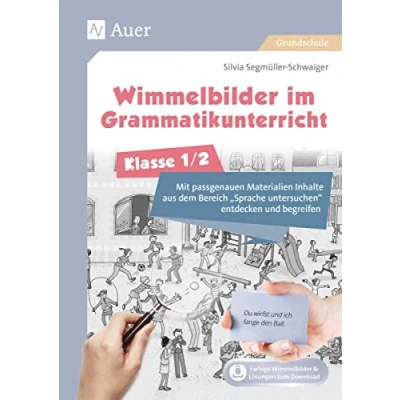 Abbildung von Wimmelbilder im Grammatikunterricht Klasse 1/2: Mit passgenauen Materialien Inhalte aus dem Bereich Sprache untersuchen entdecken und begreifen