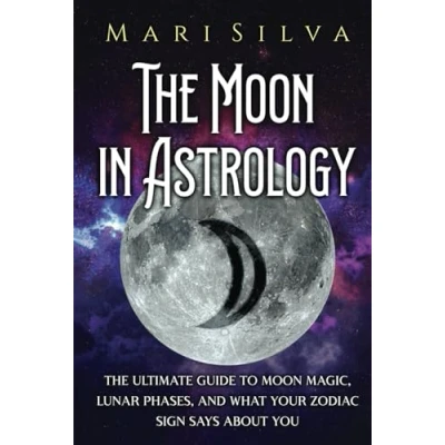 Abbildung von The Moon in Astrology: Ultimate Guide to Magic, Lunar Phases, and What Your Zodiac Sign Says About You (Planets Astrology)
