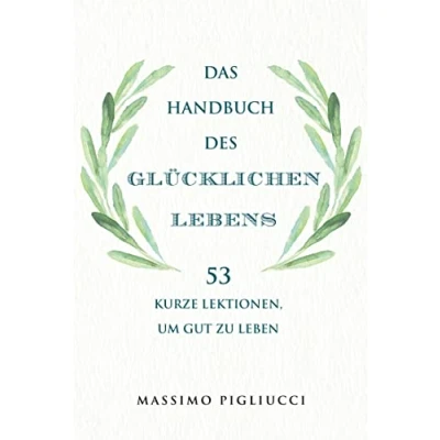 Abbildung von Das Handbuch des glücklichen Lebens: 53 kurze Lektionen, um gut zu leben