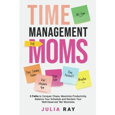 Abbildung von TIME MANAGEMENT FOR MOMS: 5 PATHS TO CONQUER CHAOS, MAXIMIZE PRODUCTIVITY, BALANCE YOUR SCHEDULE, AND RECLAIM WELL DESERVED &#039;ME&#039; MOMENTS
