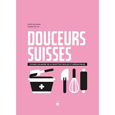 Abbildung von Douceurs suisses: Voyage culinaire en 45 recettes faciles et irrésistibles