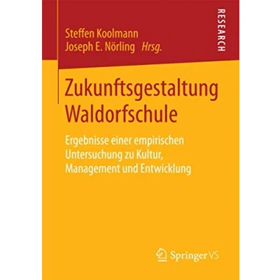 Abbildung von Zukunftsgestaltung Waldorfschule: Ergebnisse einer empirischen Untersuchung zu Kultur, Management und Entwicklung