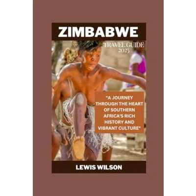 Abbildung von ZIMBABWE TRAVEL GUIDE 2025: &quot;A JOURNEY THROUGH THE HEART OF SOUTHERN AFRICA&#039;S RICH HISTORY AND VIBRANT CULTURE&quot;