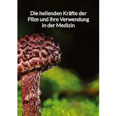 Abbildung von Die heilenden Kräfte der Pilze und ihre Verwendung in Medizin