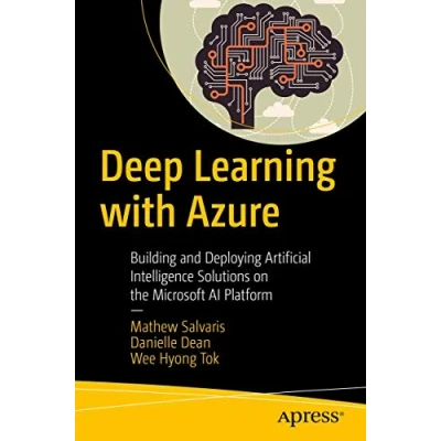 Abbildung von Deep Learning with Azure: Building and Deploying Artificial Intelligence Solutions on the Microsoft AI Platform