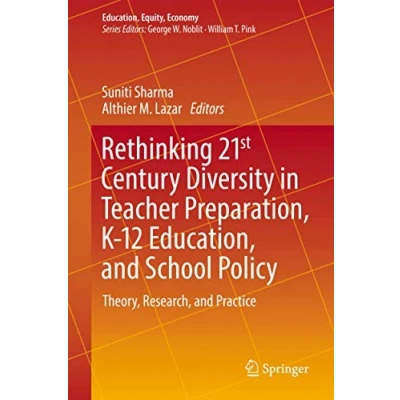 Abbildung von Rethinking 21st Century Diversity in Teacher Preparation, K 12 Education, and School Policy: Theory, Research, Practice (Education, Equity, Economy, 7, Band 7)