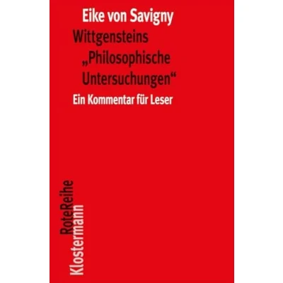 Abbildung von Wittgensteins &quot;Philosophische Untersuchungen&quot;: Ein Kommentar für Leser (in einem Band) (Klostermann RoteReihe, Band 110)