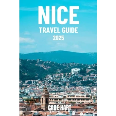 Abbildung von NICE travel GUIDE: Discovering the Hidden Gems of French Riviera (Hart&#039;s tours and adventures, Band 19)