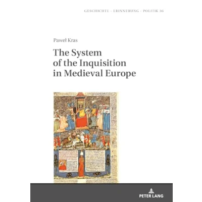 Abbildung von the System of Inquisition in Medieval Europe (Studies History, Memory and Politics, Band 36)