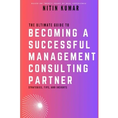 Abbildung von The Ultimate Guide to Becoming a Successful Management Consulting Partner: Strategies, Tips, and Insights