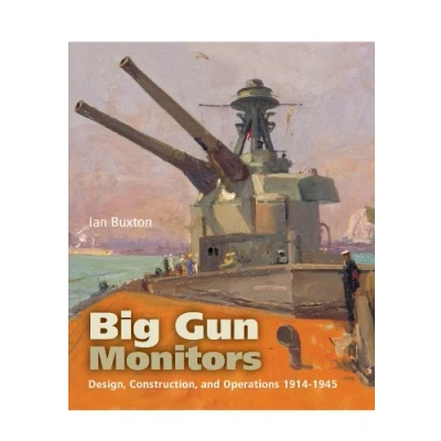 Abbildung von Big Gun Monitors: Design, Construction and Operations 1914 1945