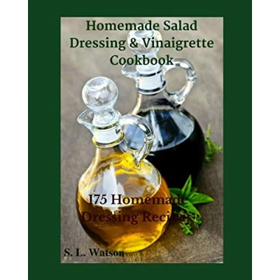 Abbildung von Homemade Salad Dressing &amp; Vinaigrette Cookbook: 175 Recipes! (Southern Cooking Recipes)