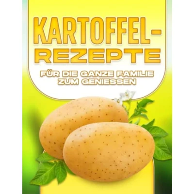 Abbildung von KARTOFFELREZEPTE FÜR DIE GANZE FAMILIE ZUM GENIESSEN