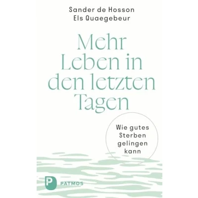Abbildung von Mehr Leben in den letzten Tagen: Wie gutes Sterben gelingen kann