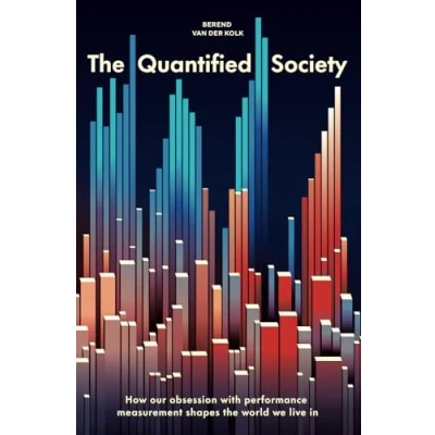 Abbildung von the Quantified Society: How Our Obsession with Performance Measurement Shapes World We Live in
