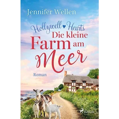 Abbildung von Die kleine Farm am Meer Hollywell Hearts 1: Small Town Romance mit einem Tierarzt zum Verlieben