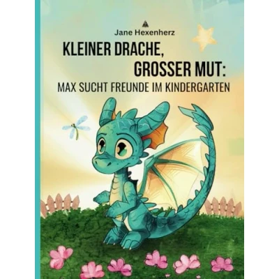 Abbildung von Kleiner Drache, Großer Mut: Max sucht Freunde im Kindergarten: für Kinder ab 4 Jahre