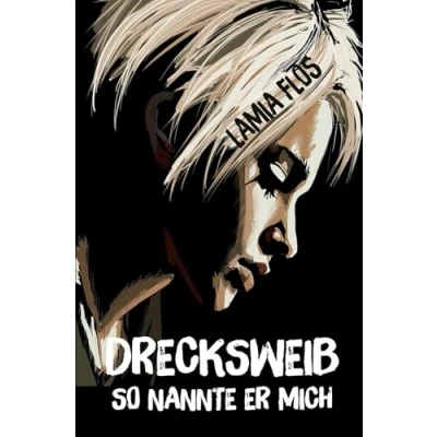 Abbildung von Drecksweib: So nannte er mich