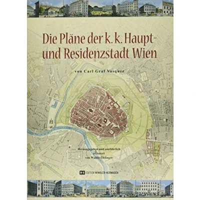 Abbildung von Die Pläne der k.k. Haupt und Residenzstadt Wien: Von Carl Graf Vasquez