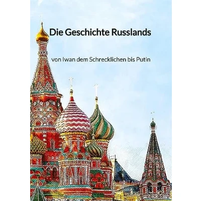 Abbildung von Die Geschichte Russlands von Iwan dem Schrecklichen bis Putin