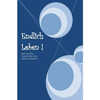 Abbildung von Endlich Leben: Meine positive Geschichte über Morbus Parkinson