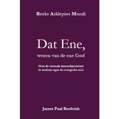 Abbildung von Dat Ene, wezen van de ene God: Over verticale intersubjectiviteit als medicijn tegen ecologische crisis (Reeks Asklepios Mundi)