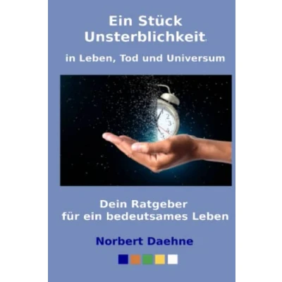 Abbildung von ein Stück Unsterblichkeit in Leben, Tod und Universum: Dein Ratgeber für bedeutsames Leben