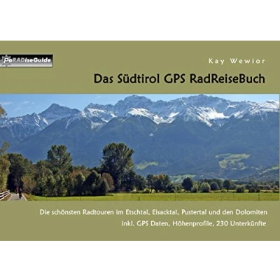 Abbildung von Das Südtirol GPS RadReiseBuch: Die schönsten Radtouren im Etschtal, Eisacktal, Pustertal und den Dolomiten, inkl. Daten, Höhenprofile, 230 Unterkünfte