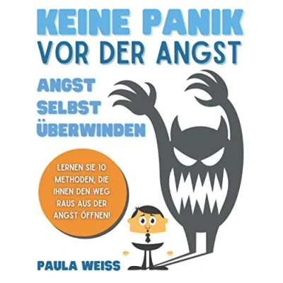 Abbildung von Keine Panik vor der Angst selbst überwinden: Lernen Sie 10 Methoden, die Ihnen den Weg raus aus öffnen!
