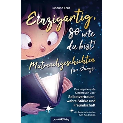 Abbildung von Einzigartig, so wie du bist!: Mutmachgeschichten für Jungs: Das inspirierende Kinderbuch über Selbstvertrauen, wahre Stärke und Freundschaft inkl. Mutmach Karten zum Ausdrucken