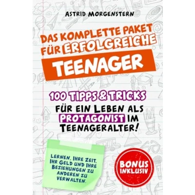 Abbildung von Das komplette Paket für den erfolgreichen Teenager: 100Tipps&amp;Tricks,wie Sie Ihre Teenagerjahre als Protagonist erleben können!Lernen Sie,Ihre Zeit,Ihr Geld und Beziehungen zu anderen verwalten