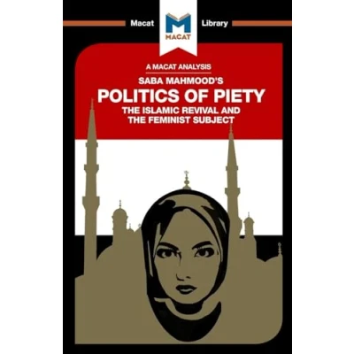 Abbildung von the Politics of Piety: Islamic Revival and Feminist Subject (The Macat Library)