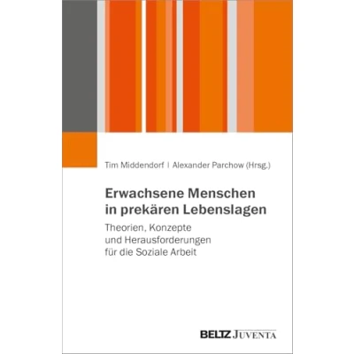 Abbildung von Erwachsene Menschen in prekären Lebenslagen: Theorien, Konzepte und Herausforderungen für die Soziale Arbeit