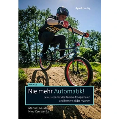 Abbildung von Nie mehr Automatik!: Bewusster mit der Kamera fotografieren und bessere Bilder machen (Im Fokus)