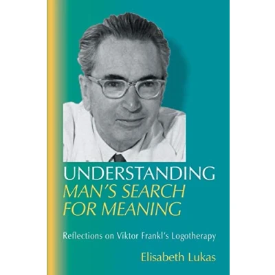 Abbildung von Understanding Man&#039;s Search for Meaning: Reflections on Viktor Frankl&#039;s Logotherapy (Viktor Living Logotherapy, Band 1)
