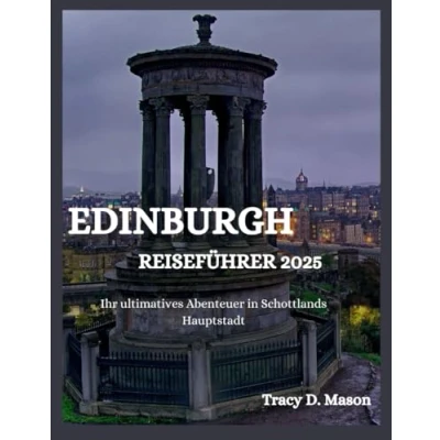 Abbildung von EDINBURGH REISEFÜHRER 2025: Ihr ultimatives Abenteuer in Schottlands Hauptstadt