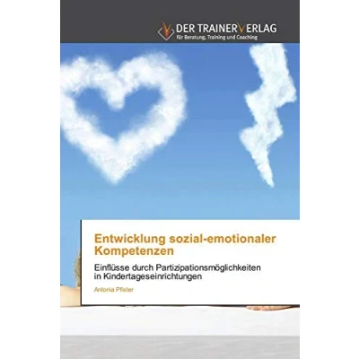 Abbildung von Entwicklung sozial emotionaler Kompetenzen: Einflüsse durch Partizipationsmöglichkeiten in Kindertageseinrichtungen