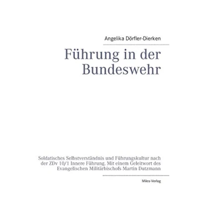 Abbildung von Führung in der Bundeswehr: Soldatisches Selbstverständnis und Führungskultur nach ZDv 10/1 Innere Führung. Mit einem Geleitwort des Evangelischen Militärbischofs Martin Dutzmann