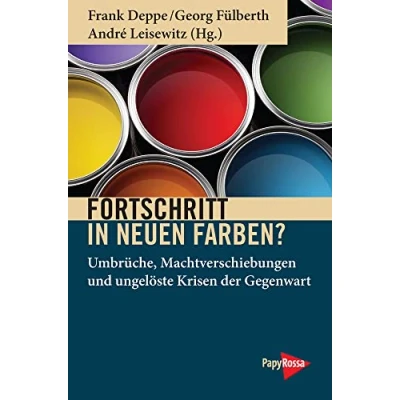 Abbildung von Fortschritt in neuen Farben?: Umbrüche, Machtverschiebungen und ungelöste Krisen der Gegenwart (Neue Kleine Bibliothek)