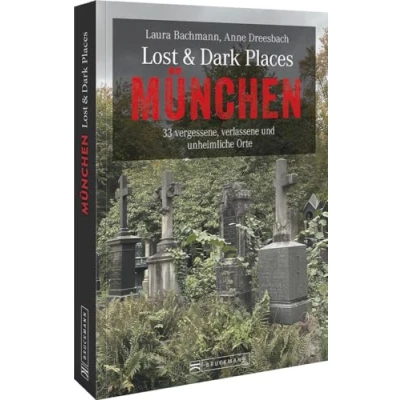 Abbildung von Bruckmann Dark Tourism Guide Lost &amp; Places München: 33 vergessene, verlassene und unheimliche Orte. Schaurige Geschichten exklusive Einblicke. Inkl. Anfahrtsbeschreibungen.