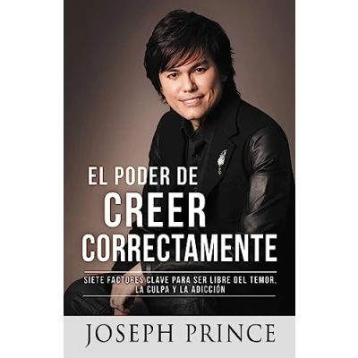 Abbildung von El Poder de Creer Correctamente: 7 Factores Clave para ser Libre del Temor, la Culpa y Adicción
